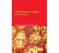 Understanding Knowledge as a Commons: From Theory to Practice