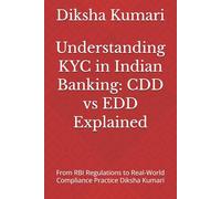 Understanding KYC in Indian Banking: CDD vs EDD Explained: From RBI Regulations to Real-World Compliance Practice Diksha Kumari