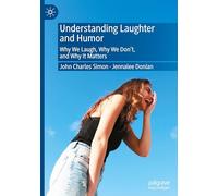 Understanding Laughter and Humor: Why We Laugh, Why We Don’t and Why It Matters