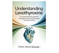 Understanding Levothyroxine: A Comprehensive Guide to Managing High Blood Pressure and Heart Health