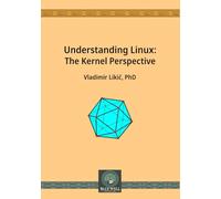 Understanding Linux: The Kernel Perspective