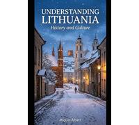 Understanding Lithuania: History and Culture