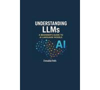 Understanding LLMs: A Beginner’s Guide to AI Language Models
