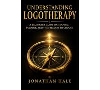 Understanding Logotherapy: A Beginner’s Guide to Meaning, Purpose, and the Freedom to Choose