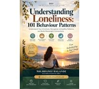 Understanding Loneliness: 101 Behaviour Patterns: Why We Feel Disconnected, Repeat Emotional Patterns, and Struggle to Build Meaningful Connections