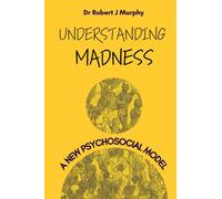 Understanding madness: a new psychosocial model of mental health in practice and theory: With an analysis of Charlotte Perkins Gilman’s the yellow ... narrative of diagnosed mental illness