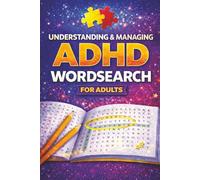 Understanding & Managing ADHD Wordsearch for Adults: Educational Word Search Puzzles to Support Awareness, Insight & Self-Understanding | 112 Puzzles |