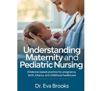 Understanding Maternity And Pediatric Nursing: Evidence-Based Practice For Pregnancy, Birth, Infancy, And Childhood Healthcare