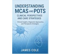 Understanding MCAS and POTS: Clinical Perspectives and Care Strategies: Clinical Insights, Diagnostic Approaches, and Therapeutic Strategies