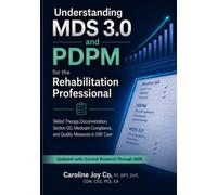 Understanding MDS 3.0 and PDPM for the Rehabilitation Professional: Skilled Therapy Documentation, Section GG, Medicare Compliance, and Quality Measures in SNF Care