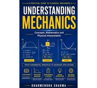 Understanding Mechanics: Concepts, Mathematics and Physical Interpretation