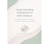 Understanding Meltdowns in SEN Children: A supportive guide to emotional overwhelm, regulation, and recovery