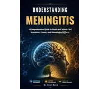 Understanding Meningitis: A Comprehensive Guide to Brain and Spinal Cord Infections, Causes, and Neurological Effects