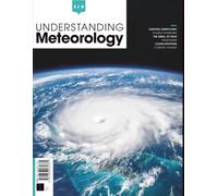 Understanding Meteorology: Inside the Atmosphere: The Science Behind Strengthening Hurricanes, Volatile Storms, and Natural Disasters: The Complete Guide to Weather Science