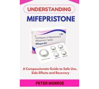 UNDERSTANDING MIFEPRISTONE: A Compassionate Guide to Safe Use, Side Effects & Recovery