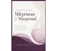 Understanding Mifepristone & Misoprostol: An Essential Guide to Medical Abortion, Care, and Recovery