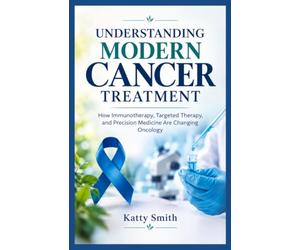 UNDERSTANDING MODERN CANCER TREATMENT: How Immunotherapy, Targeted Therapy, and Precision Medicine Are Changing Oncology