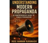 Understanding Modern Propaganda: A Comprehensive Guide to Public Persuasion