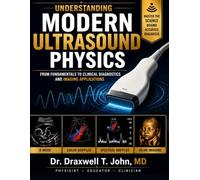 Understanding Modern Ultrasound Physics: From Fundamentals to Clinical Diagnostics and Imaging Applications