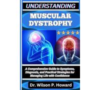 UNDERSTANDING MUSCULAR DYSTROPHY: A Comprehensive Guide to Symptoms, Diagnosis, and Practical Strategies for Managing Life with Confidence