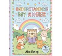 Understanding My Anger: 80 Worksheets to Help Kids Identify Triggers, Reactions, and Coping Skills: A Kids Workbook for Emotional Regulation, Calm Down Strategies, and Managing Big Feelings