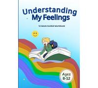 Understanding My Feelings: A 12- W motional Growth Workbook for Kids Ages 8- 12