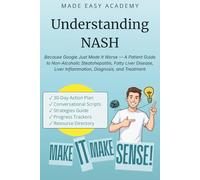Understanding NASH: Non-Alcoholic Steatohepatitis: Because Google Just Made It Worse - A Patient Guide to Non-Alcoholic Steatohepatitis, Fatty Liver Disease, Liver Inflammation, Diagnosis & Treatment