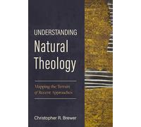 Understanding Natural Theology | Softcover: Mapping the Terrain of Recent Approaches