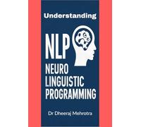 UNDERSTANDING NEURO-LINGUISTIC PROGRAMMING: HOW THOUGHTS, LANGUAGE, AND BEHAVIOUR SHAPE SUCCESS