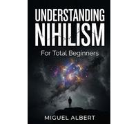 Understanding Nihilism: For Total Beginners