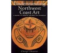 Understanding Northwest Coast Art: A Guide to Crests, Beings, and Symbols