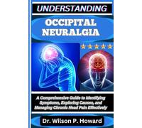 UNDERSTANDING OCCIPITAL NEURALGIA: A Comprehensive Guide to Identifying Symptoms, Exploring Causes, and Managing Chronic Head Pain Effectively