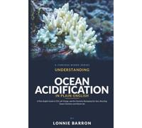Understanding Ocean Acidification: A Plain-English Guide to CO2, pH change, and the Chemistry Reshaping Our Seas, Rewriting Ocean Chemistry and Marine Life