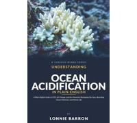 Understanding Ocean Acidification: A Plain-English Guide to CO2, pH change, and the Chemistry Reshaping Our Seas, Rewriting Ocean Chemistry and Marine Life