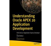 Understanding Oracle APEX 20 Application Development: Think Like an Application Express Developer