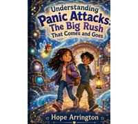 Understanding Panic Attacks: The Big Rush That Comes and Goes | Panic Attack Book for Kids | Anxiety, Coping Skills, Big Feelings & Confidence | SEL Book for Kids Ages 4-8, 5-7, 8-12