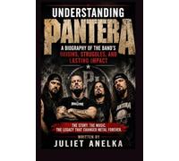 UNDERSTANDING PANTERA: A BIOGRAPHY OF THE BAND'S ORIGINS, STRUGGLES, AND LASTING IMPACT