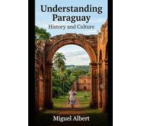 Understanding Paraguay: History and Culture