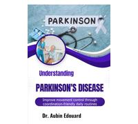 Understanding Parkinson's Disease: Improve movement control through coordination-friendly daily routines