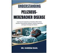 UNDERSTANDING PELIZAEUS-MERZBACHER DISEASE: Exploring the Complexities of Hereditary White Matter Disorders, Early Detection Methods, Treatment Approaches, and Support Strategies for Patients