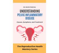 Understanding Pelvic Inflammatory Disease: Causes, Symptoms, and Treatment