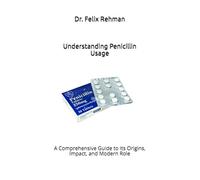 Understanding Penicillin Usage: A Comprehensive Guide to Its Origins, Impact, and Modern Role