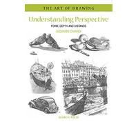 Understanding Perspective: Form, Depth and Distance (The Art of Drawing)