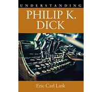 Understanding Philip K. Dick