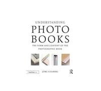 Understanding Photobooks: The Form and Content of the Photographic Book