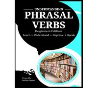 Understanding Phrasal Verbs - Beginners by Steffan English: A Beginner’s Guide to Understanding and Using Common English Phrasal Verbs