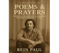 Understanding: Poems & Prayers: Getting Deep into Matthew McConaughey’s Teachings on Meaningful Living