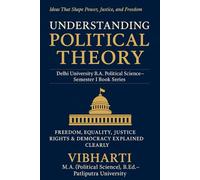 Understanding Political Theory: The Power of Ideas in Politics: Exploring Freedom, Justice, Equality, Rights, and Democracy in the Modern World