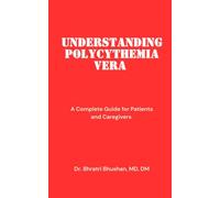 Understanding Polycythemia Vera: A Complete Guide for Patients and Caregivers