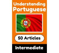 Understanding Portuguese | Learn Portuguese language with 50 Interesting Articles About Countries, Health, Languages and More